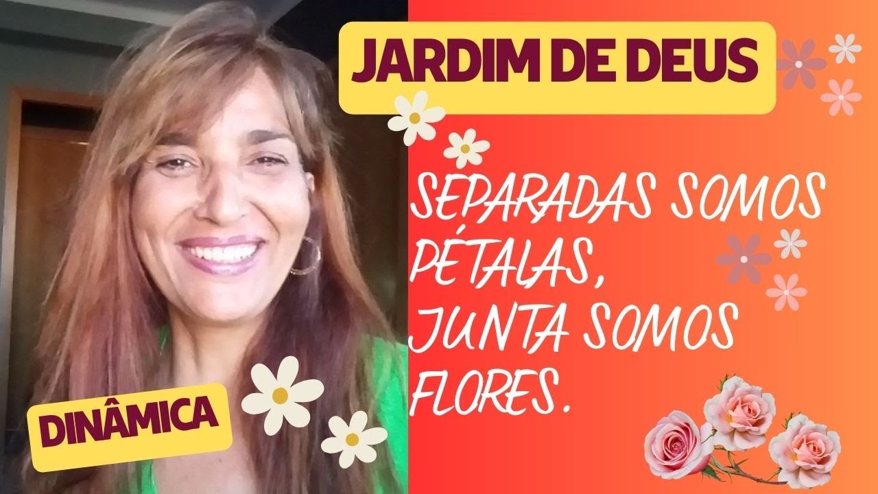 Jardim De Deus  - SEPARADAS SOMOS PÉTALAS, JUNTOS SOMOS FLORES. (UNIDADE)