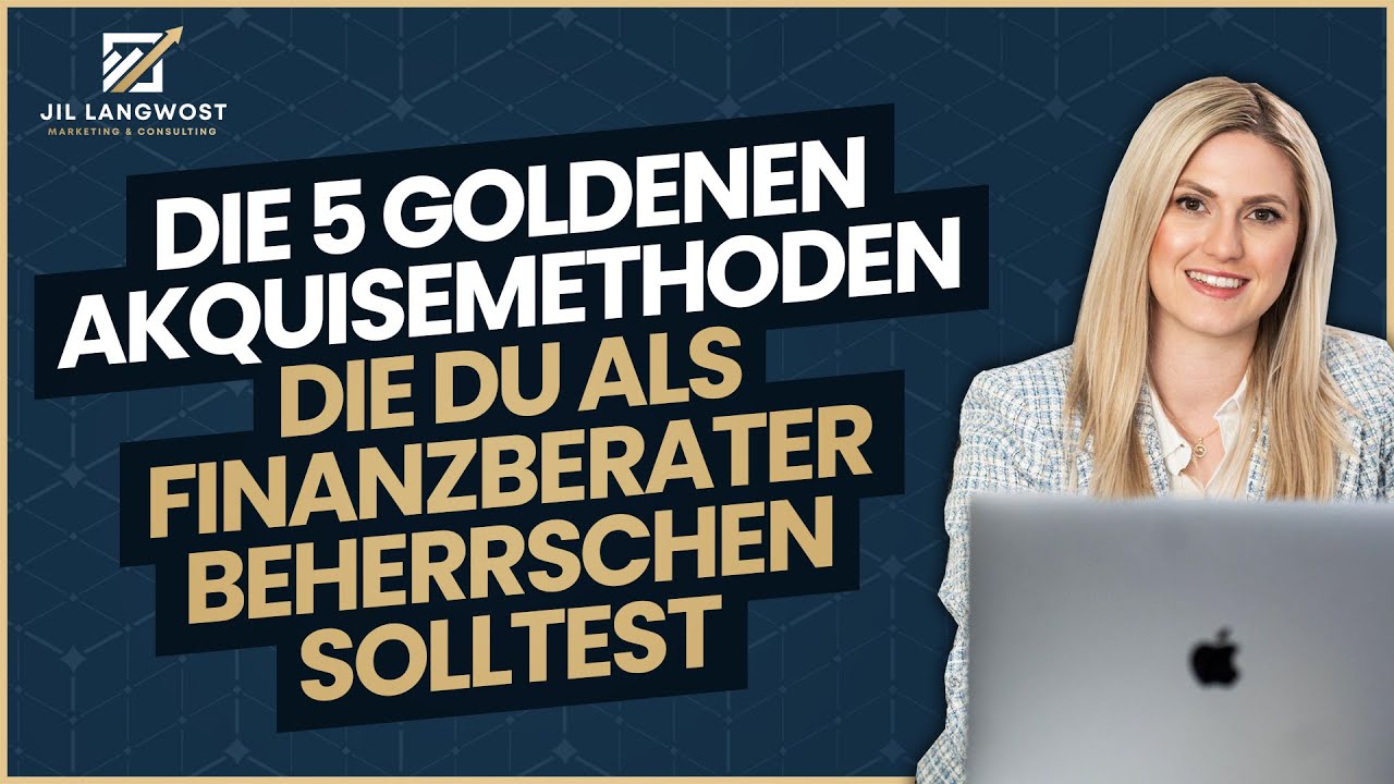 Die 5 goldenen Akquisemethoden die du als Finanzberater beherrschen solltest 👑