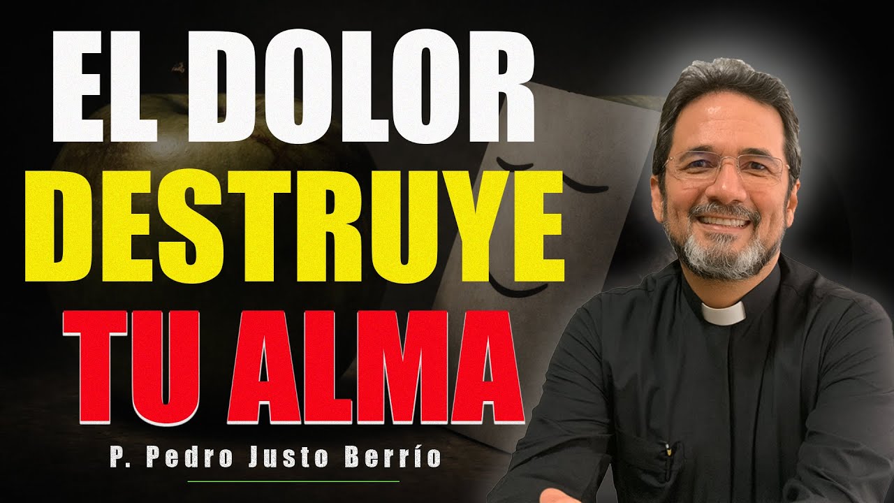 EL DOLOR QUE OCULTAS ESTÁ MATANDO TU ALMA | P. Pedro Justo Berrío