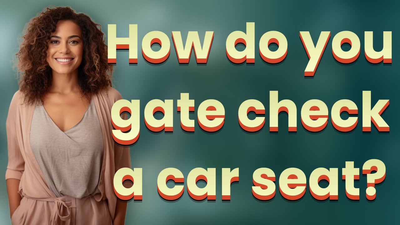 How do you gate check a car seat?