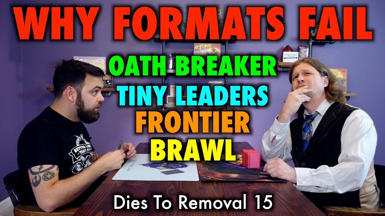 Dies To Removal 15 - Why Magic: The Gathering Formats Fail! Tiny Leaders, Frontier, and Brawl