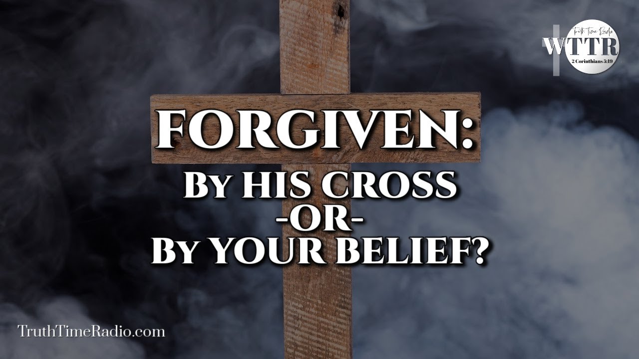 Forgiven by HIS CROSS or YOUR BELIEF? | Dispensationalism | Mid-Acts | Rightly Dividing The Word