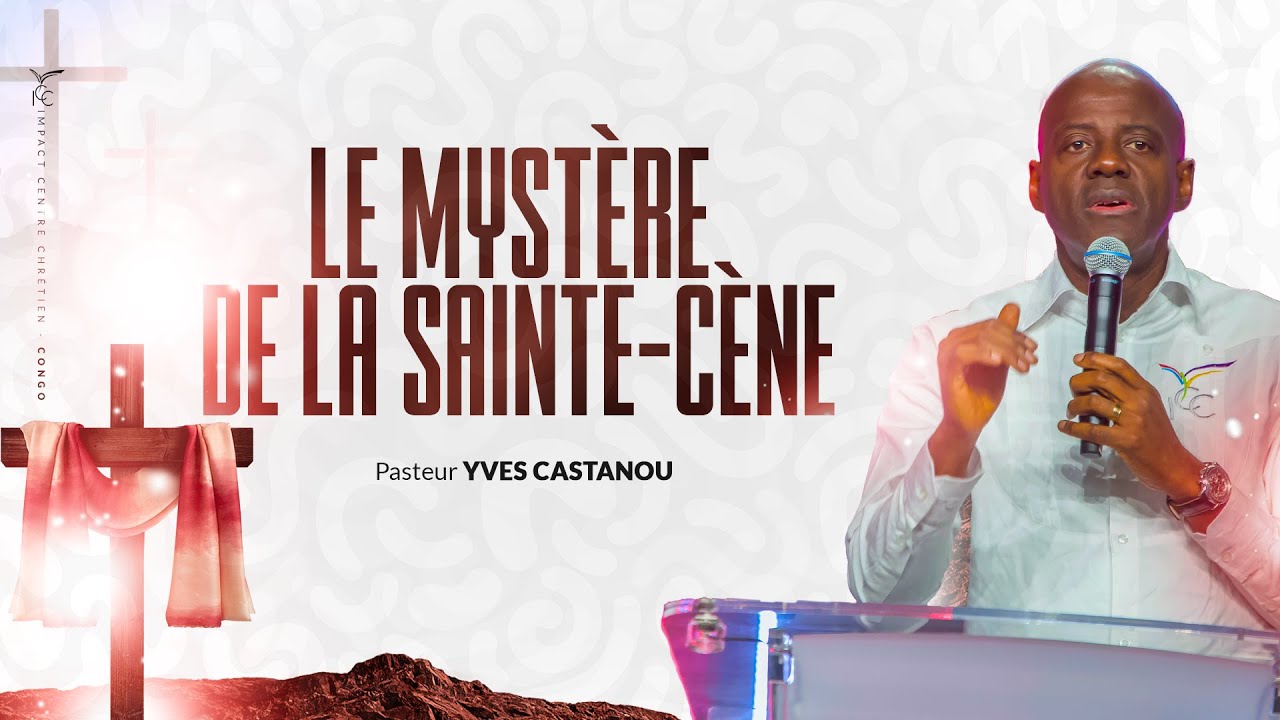 LE MYSTÈRE DE LA SAINTE CÈNE - Pst Yves CASTANOU   // CULTE DU 22 OCTOBRE 2017