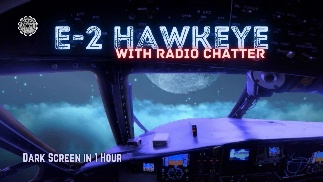 ✈ E-2 Hawkeye with Radio Chatter ⨀  12 Hours - Dark Screen in 1 Hour ⨀