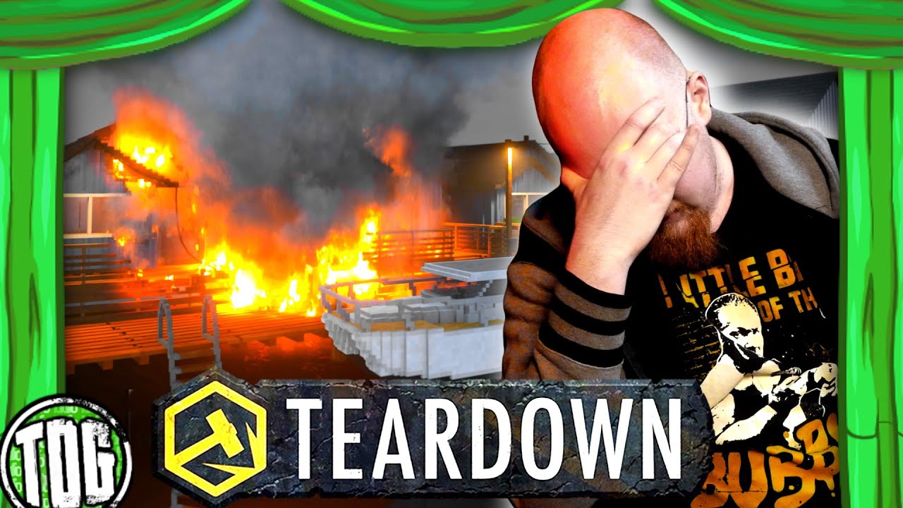 Teardown, but I become a bi-polar arsonist and ruin everything
