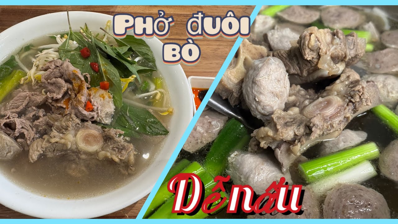 Phở đuôi bò. Thơm ngon dễ nấu. 
