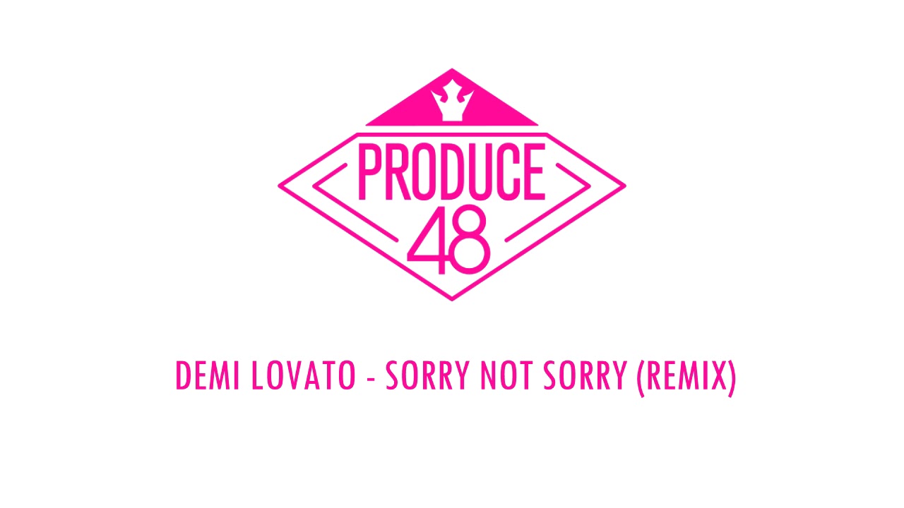 [PRODUCE48] Demi Lovato - Sorry Not Sorry (Remix) Demo Audio