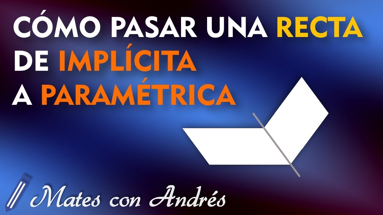 Cómo pasar una RECTA como Intersección de DOS PLANOS (General o Implícita) a Paramétrica