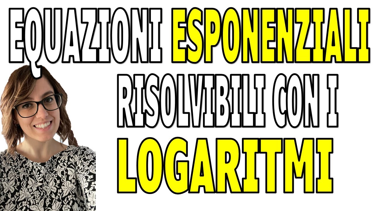 EQUAZIONI ESPONENZIALI risolvibili con i logaritmi