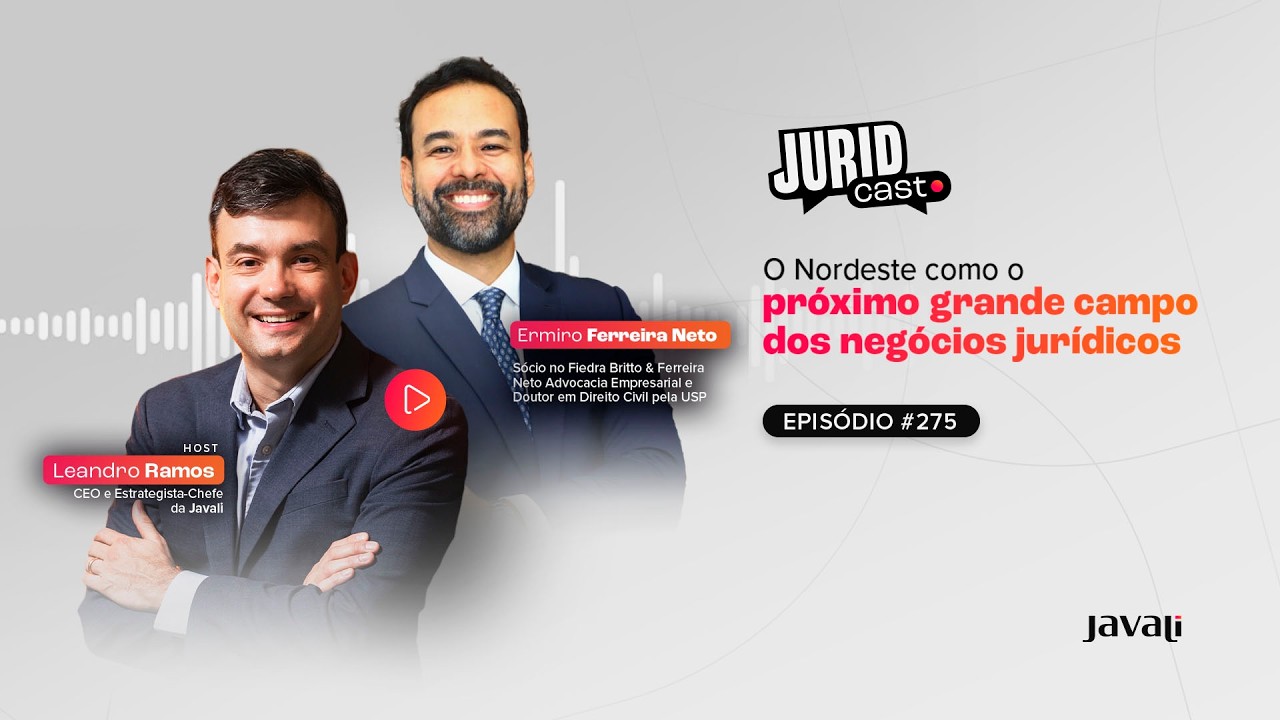 275 | Juridcast | O Nordeste como o próximo grande campo dos negócios jurídicos