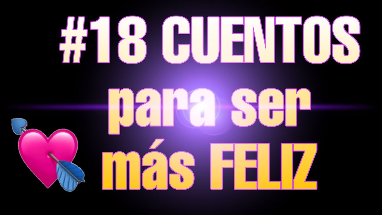 #18 CUENTOS cortos para ser más FELIZ/con comentarios y ENSEÑANZAS