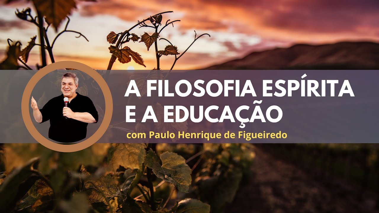 A Filosofia Espírita e a Educação, com Paulo Henrique de Figueiredo