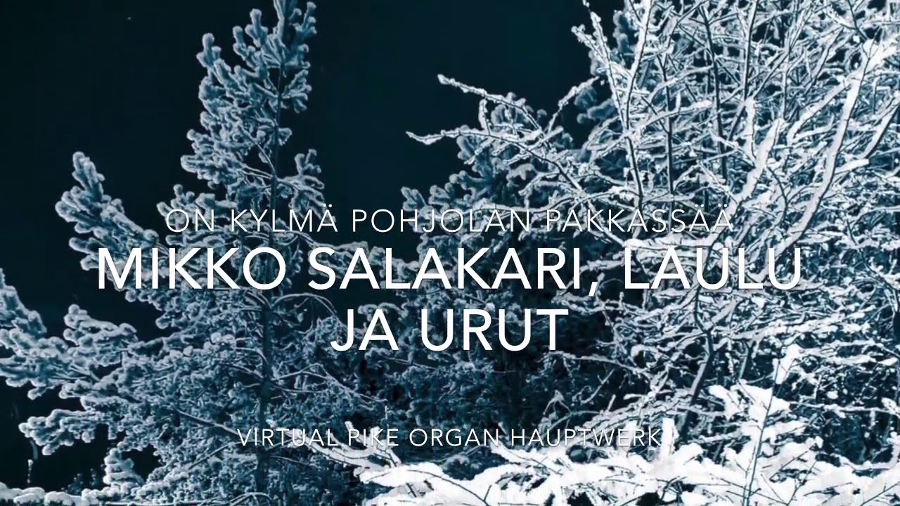 Siionin laulu 18 On kylm&auml; Pohjolan pakkass&auml;&auml; Mikko Salakari, laulu ja urut