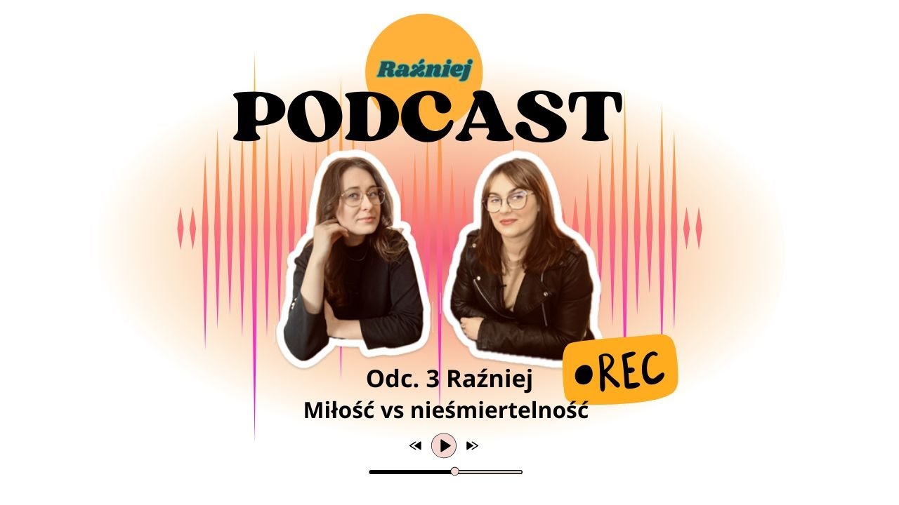 #3 Raźniej / Miłość vs nieśmiertelność