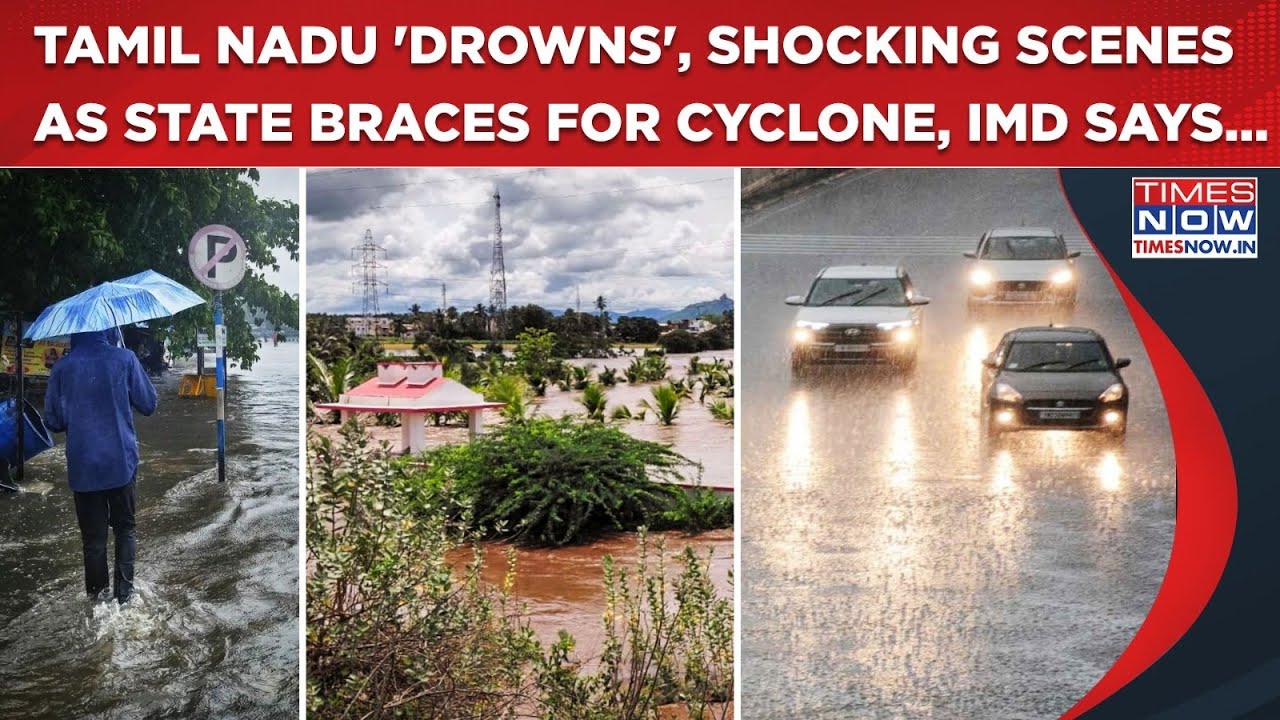 Tamil Nadu Rain Fury: Shocking Flood Scenes As State Braces For Cyclone, Red Alert, IMD Predicts...