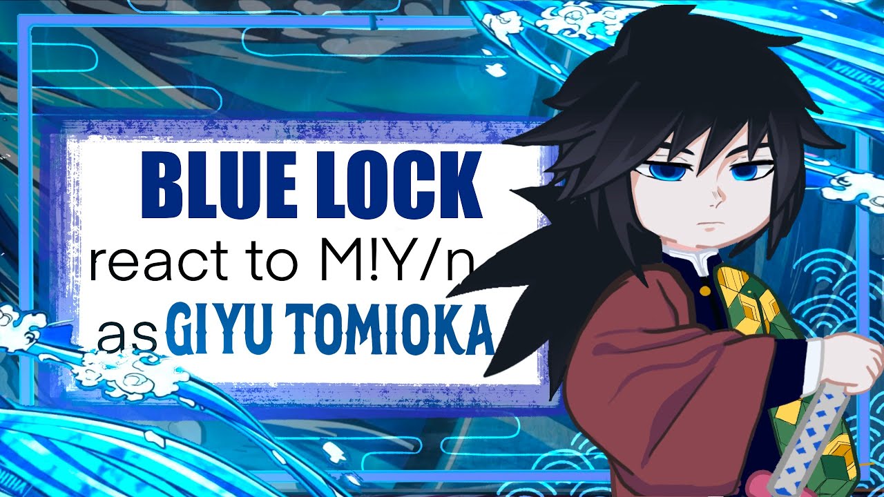 Blue lock react to M!Y/n as Giyu Tomioka || AU || 2x speed ||