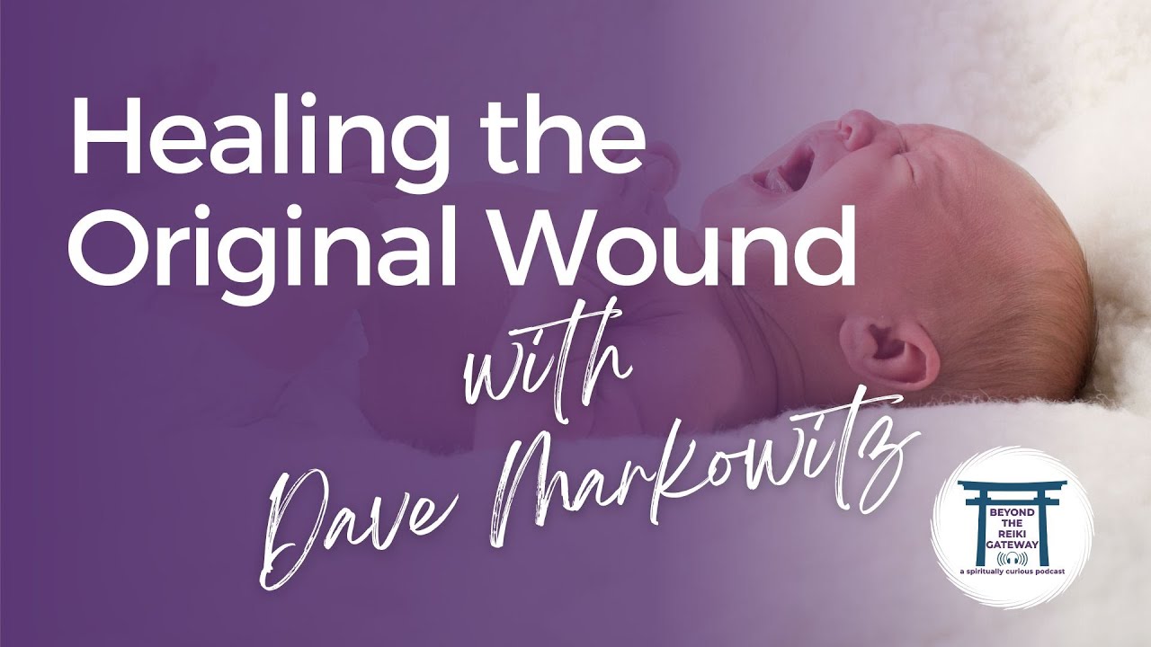 S4 Ep27 - Healing the Original Wound with Dave Markowitz