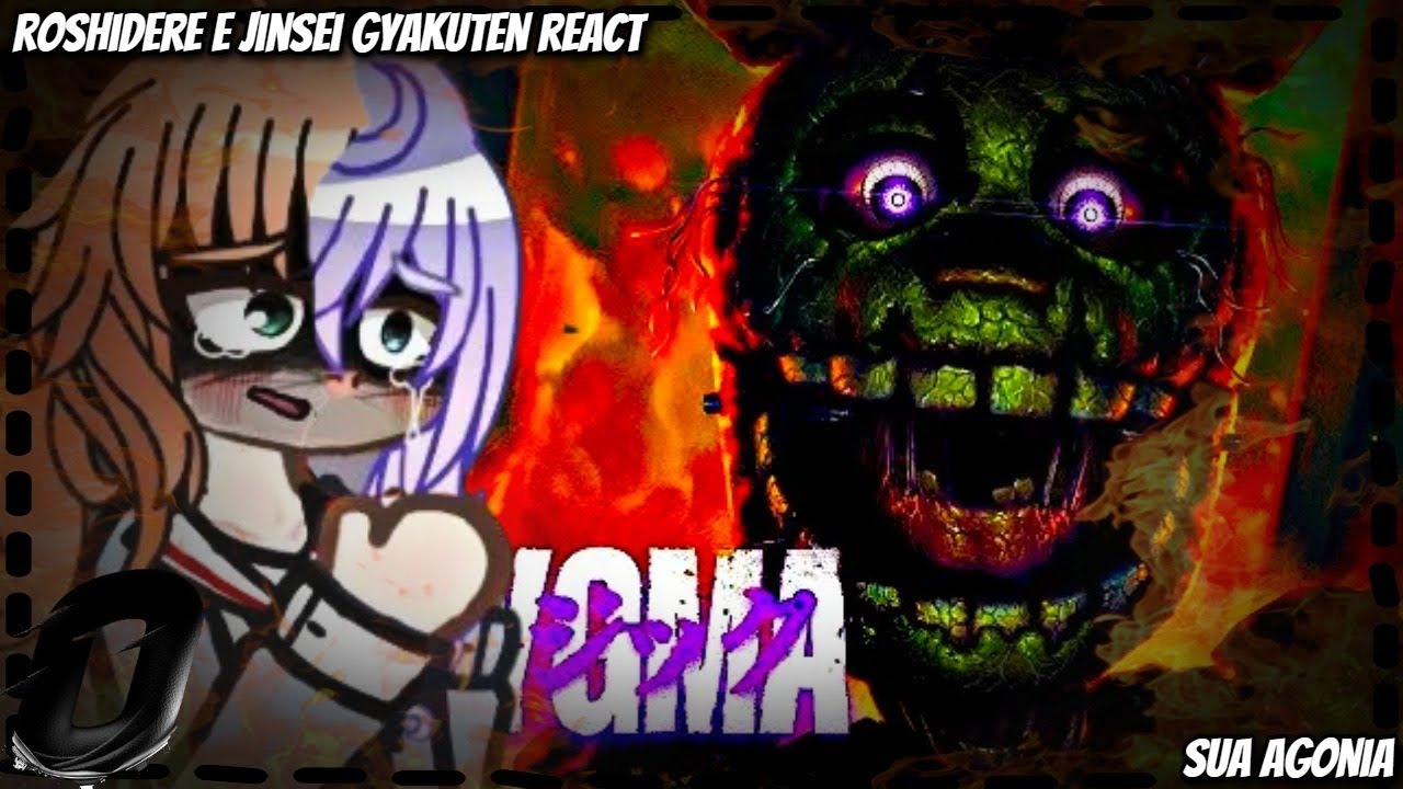 Roshidere e Jinsei Gyakuten reagindo Sua Agonia/Springtrap|William Afton\@Enygma_Music/AU/As