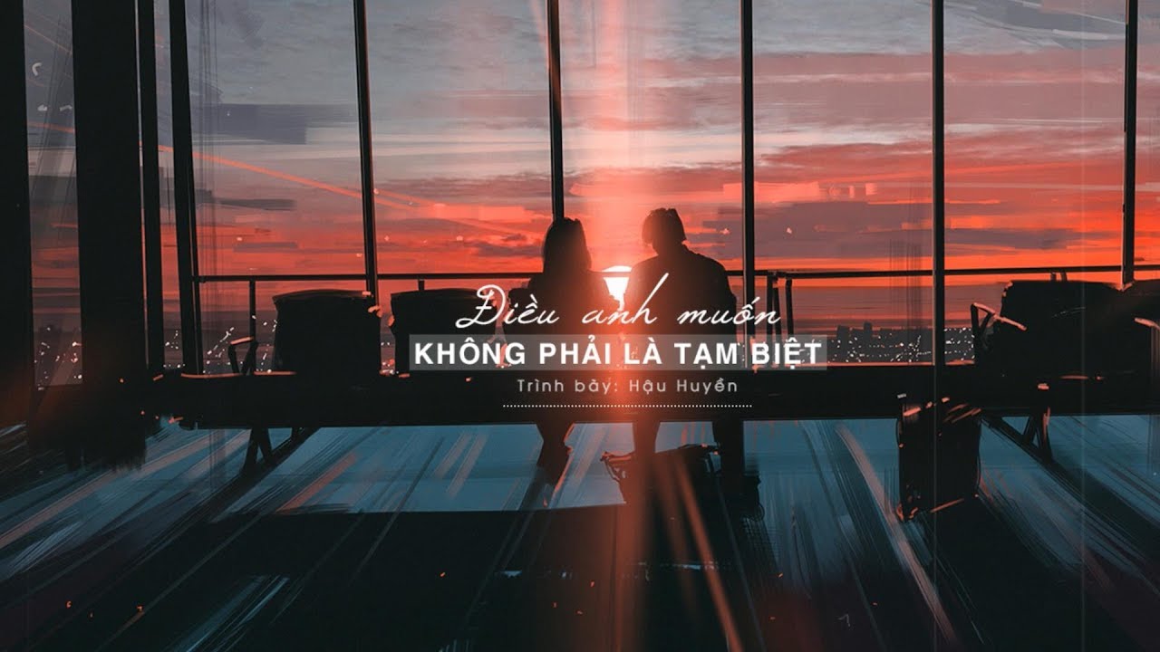 [Vietsub] Điều anh muốn không phải là tạm biệt - Hậu Huyền