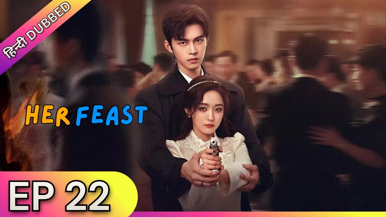 HER FEAST【Hindi Dubbed】- Episode 22 | Chinese Drama in Hindi Dubbed - Dyar Entertainment