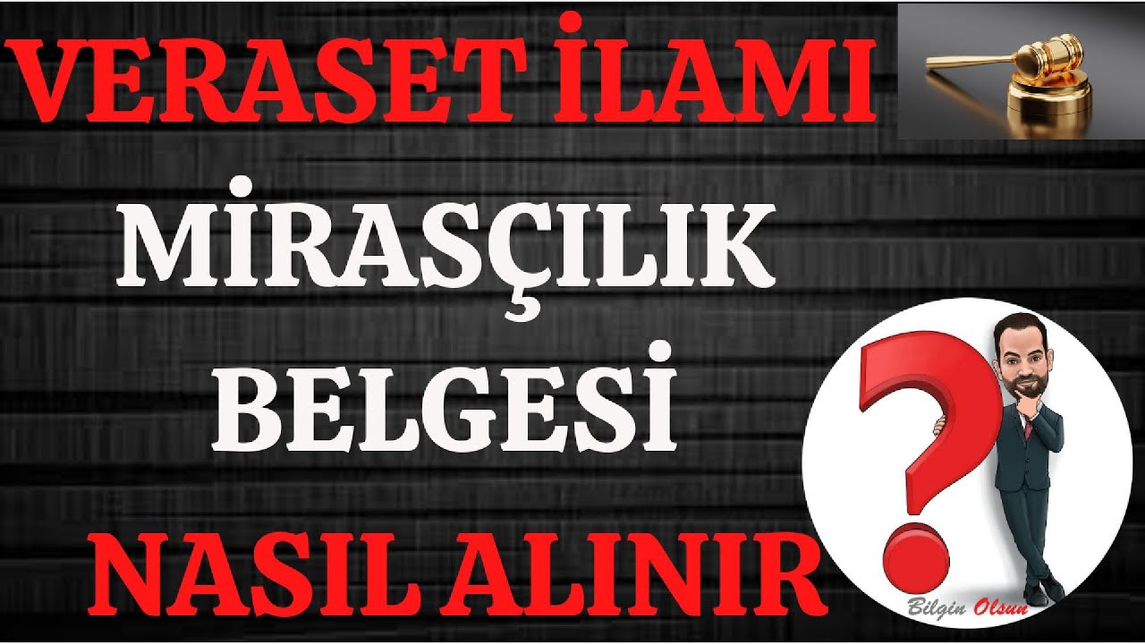 VERASET İLAMI - MİRASÇILIK BELGESİ - NEDİR - NASIL ALINIR