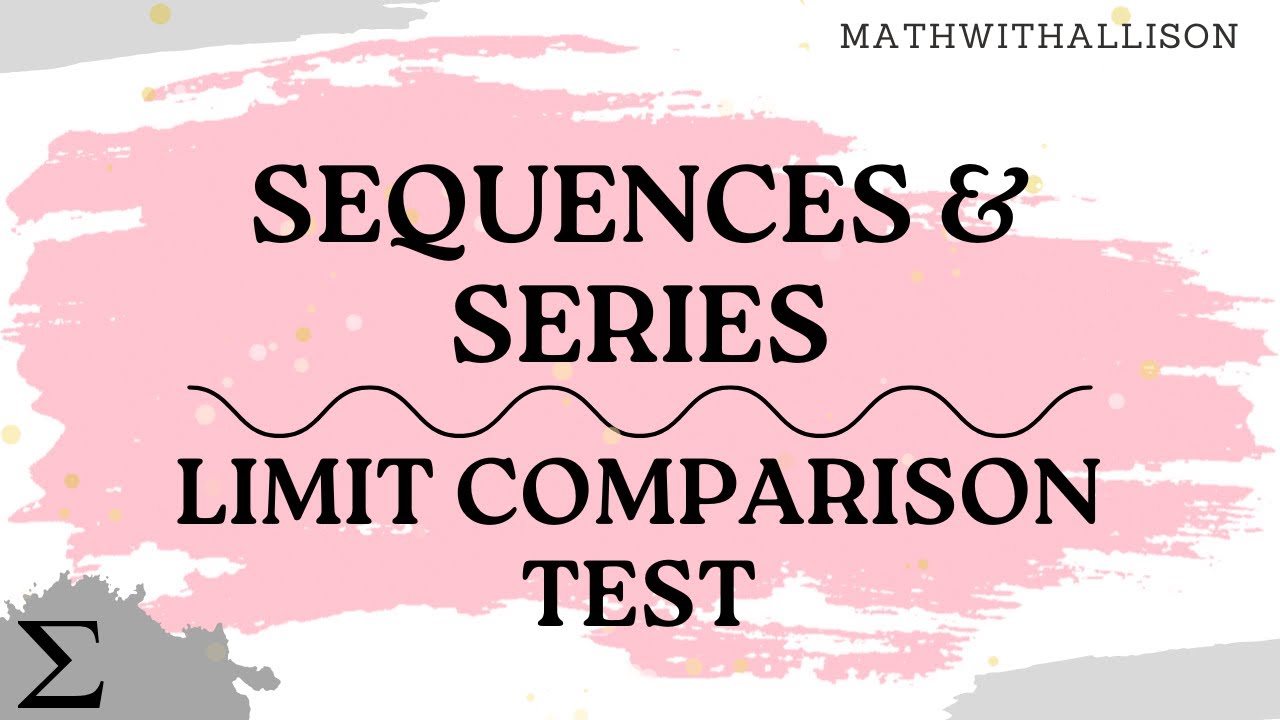 Calculus 2 - Sequences & Series: Limit Comparison Test