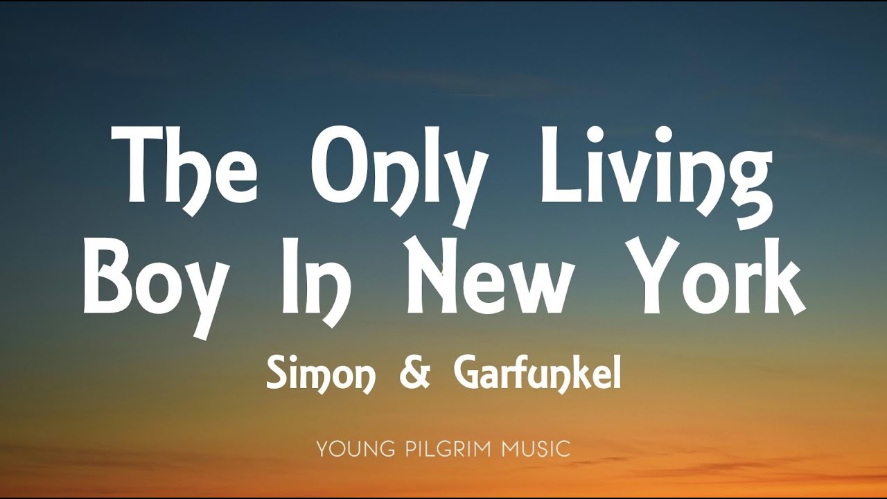 Simon & Garfunkel - The Only Living Boy In New York (Lyrics)