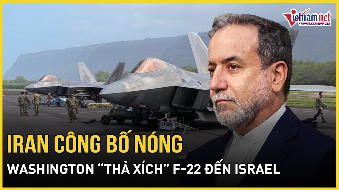 Vòng đàm phán thứ 3 với Mỹ vừa dứt: Iran công bố nóng, Washington “thả xích” F-22 đến Israel
