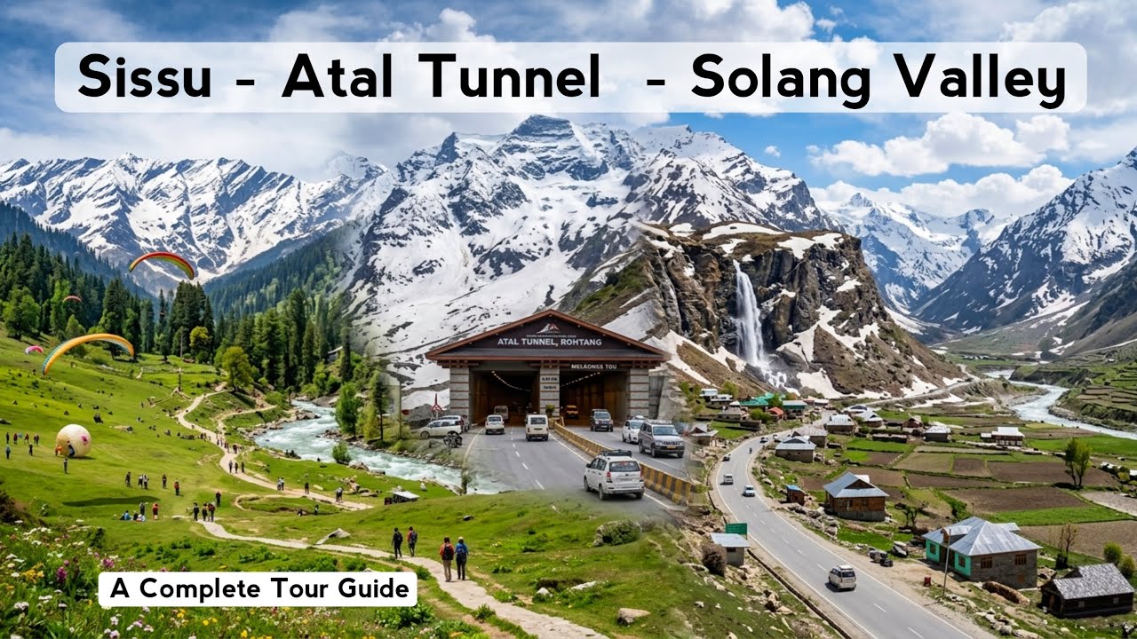 Solang Valley | Sissu | Atal Tunnel Rohtang | Manali, Himachal Pradesh | A Complete Tour Guide