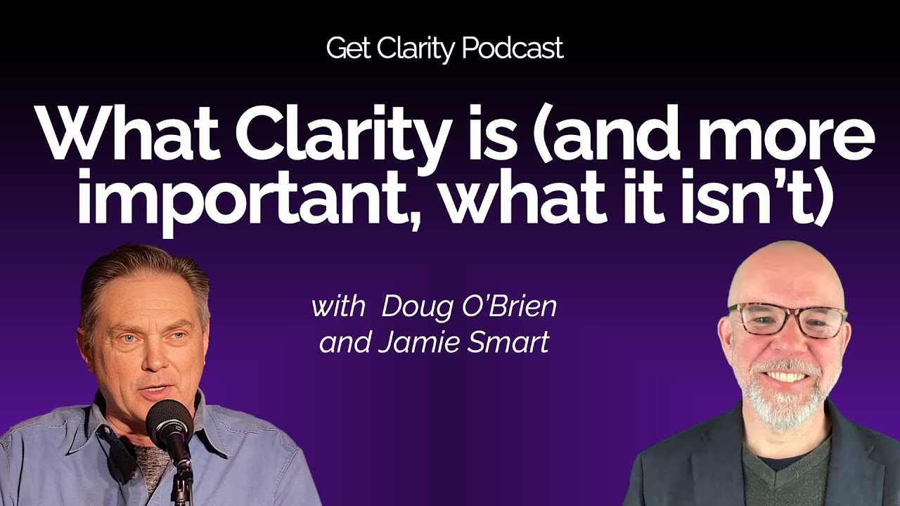 What clarity is (and more important, what it isn’t) - with Jamie Smart and Doug O'Brien