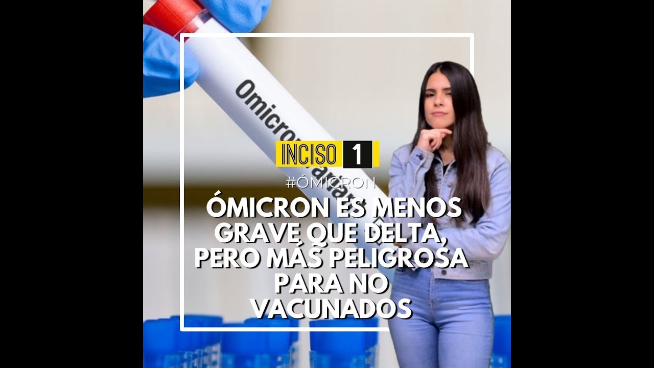 &Oacute;MICRON ES MENOS GRAVE QUE DELTA, PERO M&Aacute;S PELIGROSA PARA NO VACUNADOS