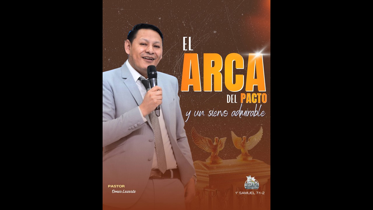 PASTOR:OMAR LAZARTE   MENSAJE: EL ARCA DEL PACTO Y UN SIERVO ADMIRABLE