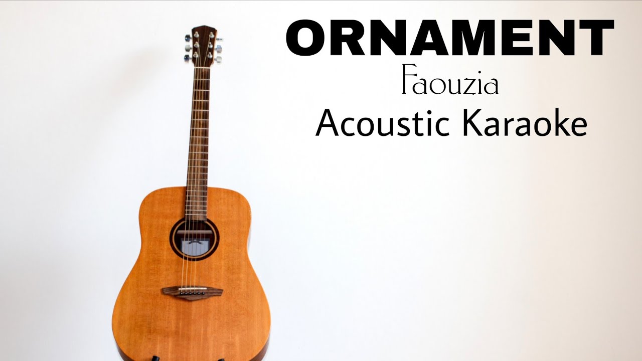 Faouzia - ORNAMENT (Acoustic Karaoke)