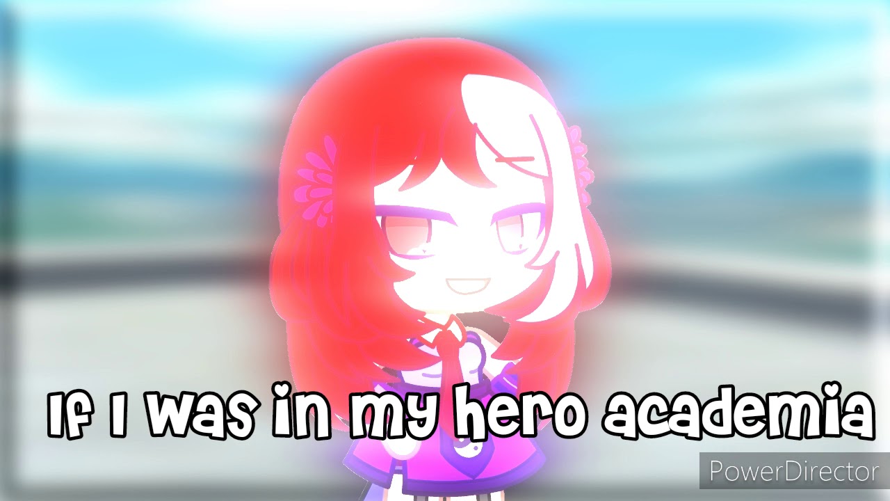 If I was in my hero academia [gacha club]