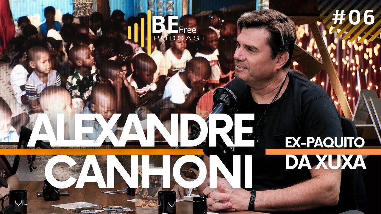 ALEXANDRE CANHONI (EX-PAQUITO) | BE FREE Podcast - EP 06