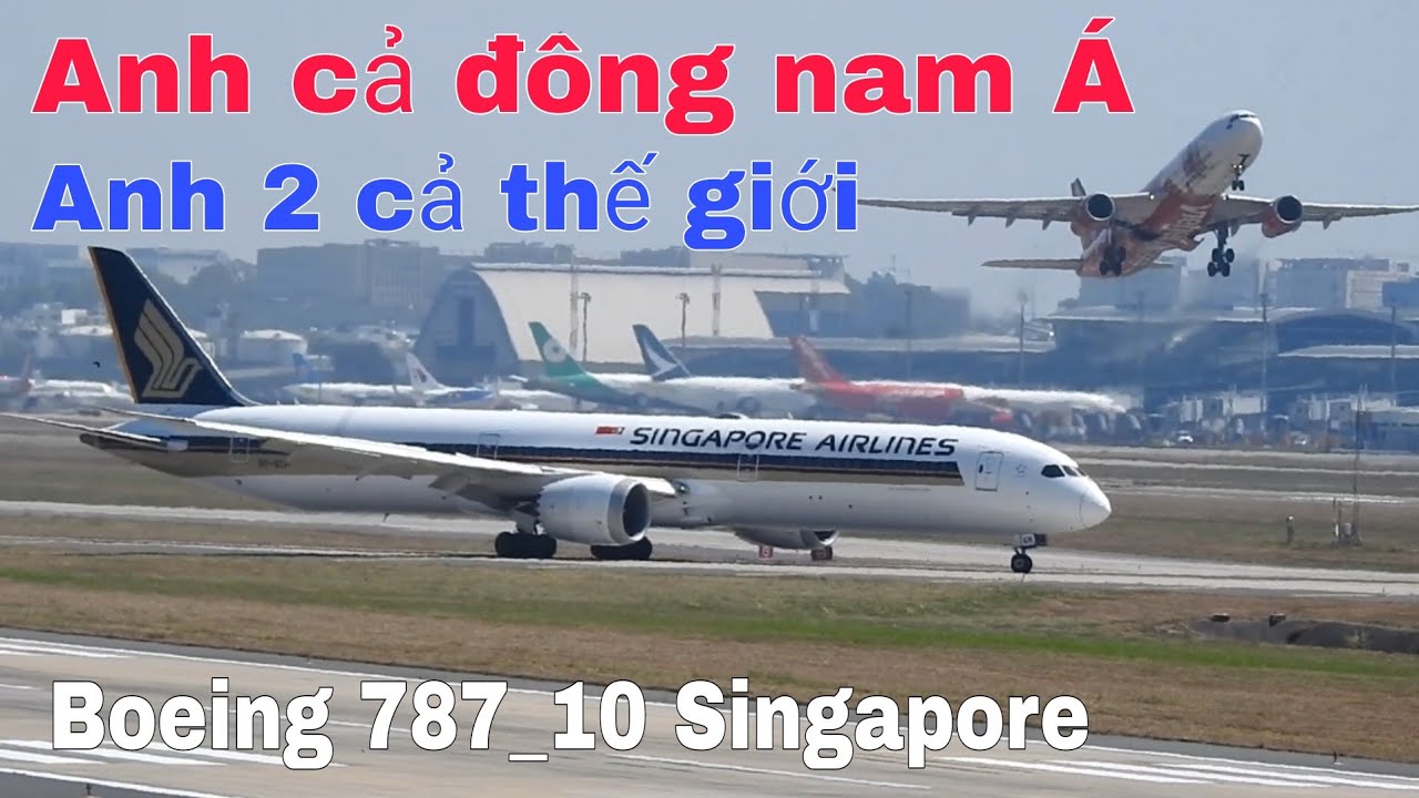Anh Cả Đông Nam Á_Anh 2 Cả Thế Giới SINGAPORE Khai Thác Boeing 787_10 Đến Sân Bay Tân Sơn Nhất