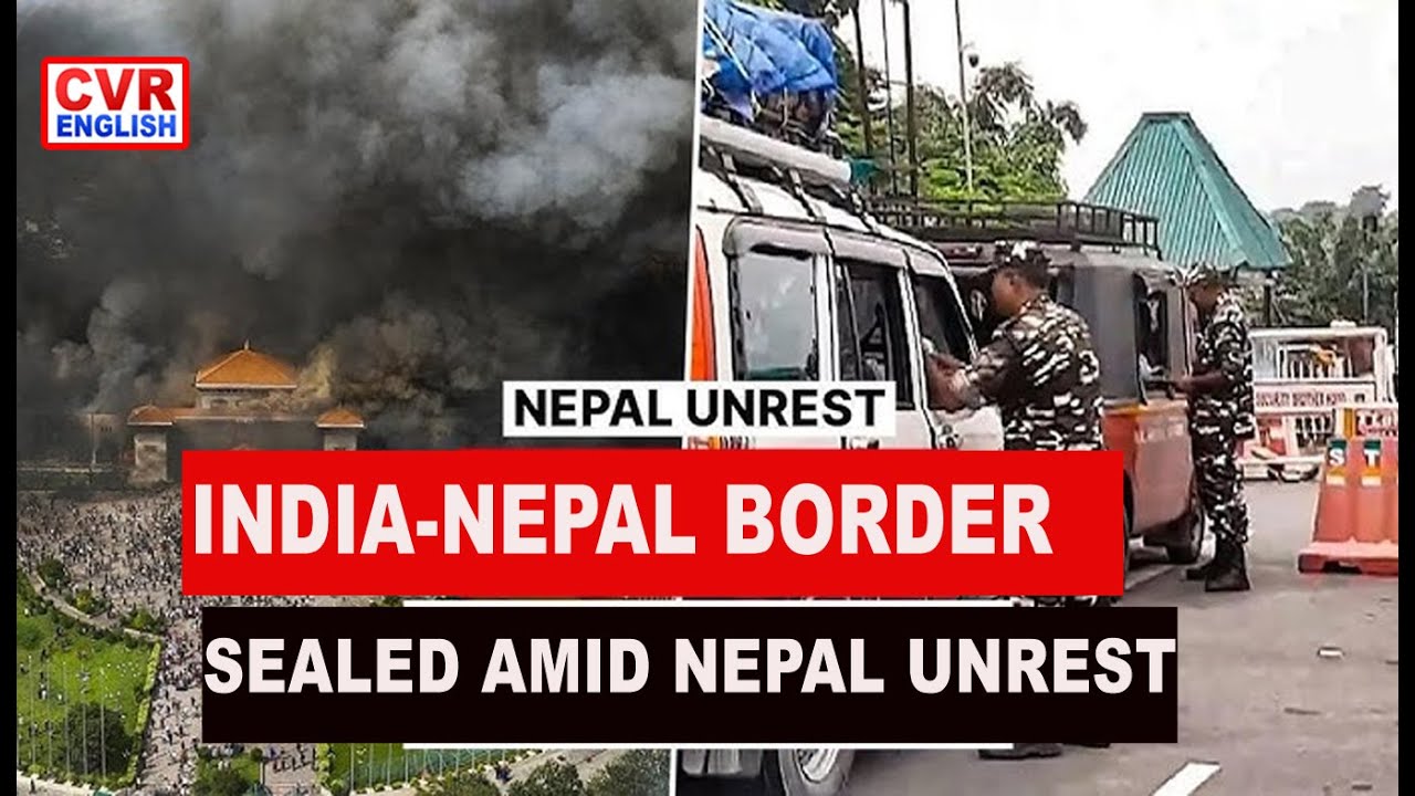 India-Nepal Border Sealed at Raxaul Amid Unrest in Nepal |CVR English