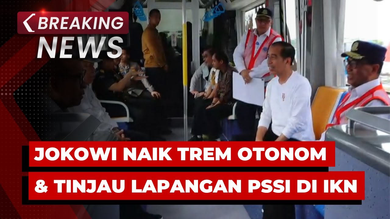 BREAKING NEWS - Presiden Jokowi Coba Naik Trem Otonom dan Tinjau Lapangan PSSI di IKN