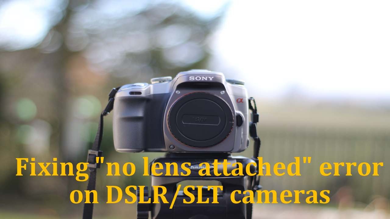 Fixing no lens attached error on DSLR/SLT cameras