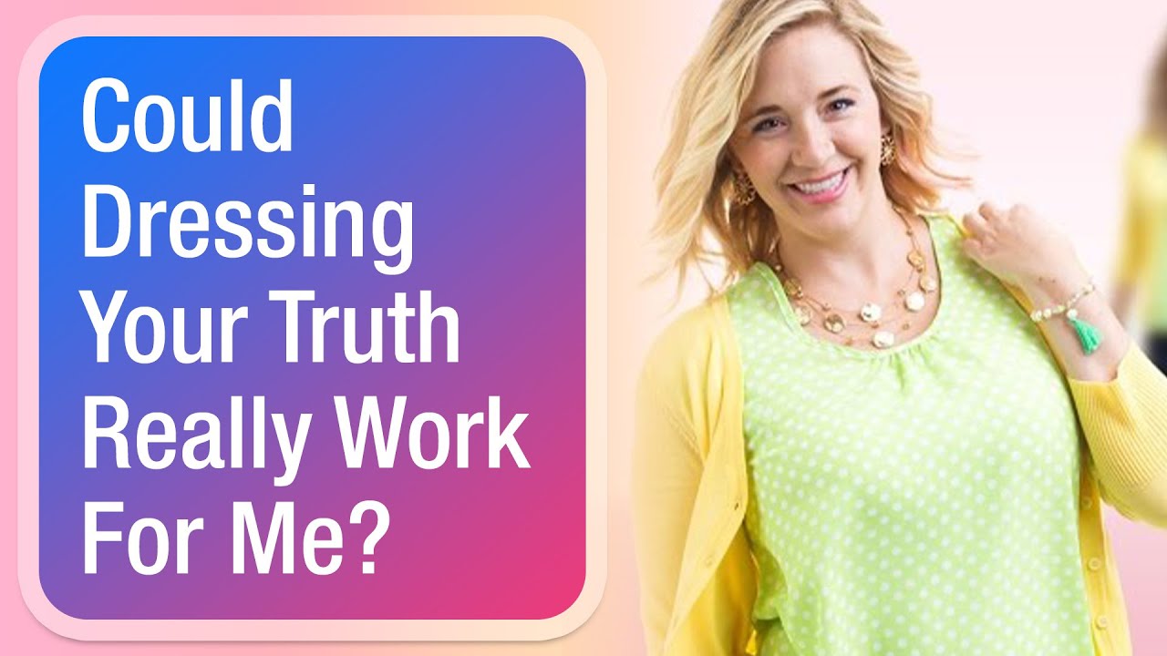 Could Dressing Your Truth Really Work For Me?
