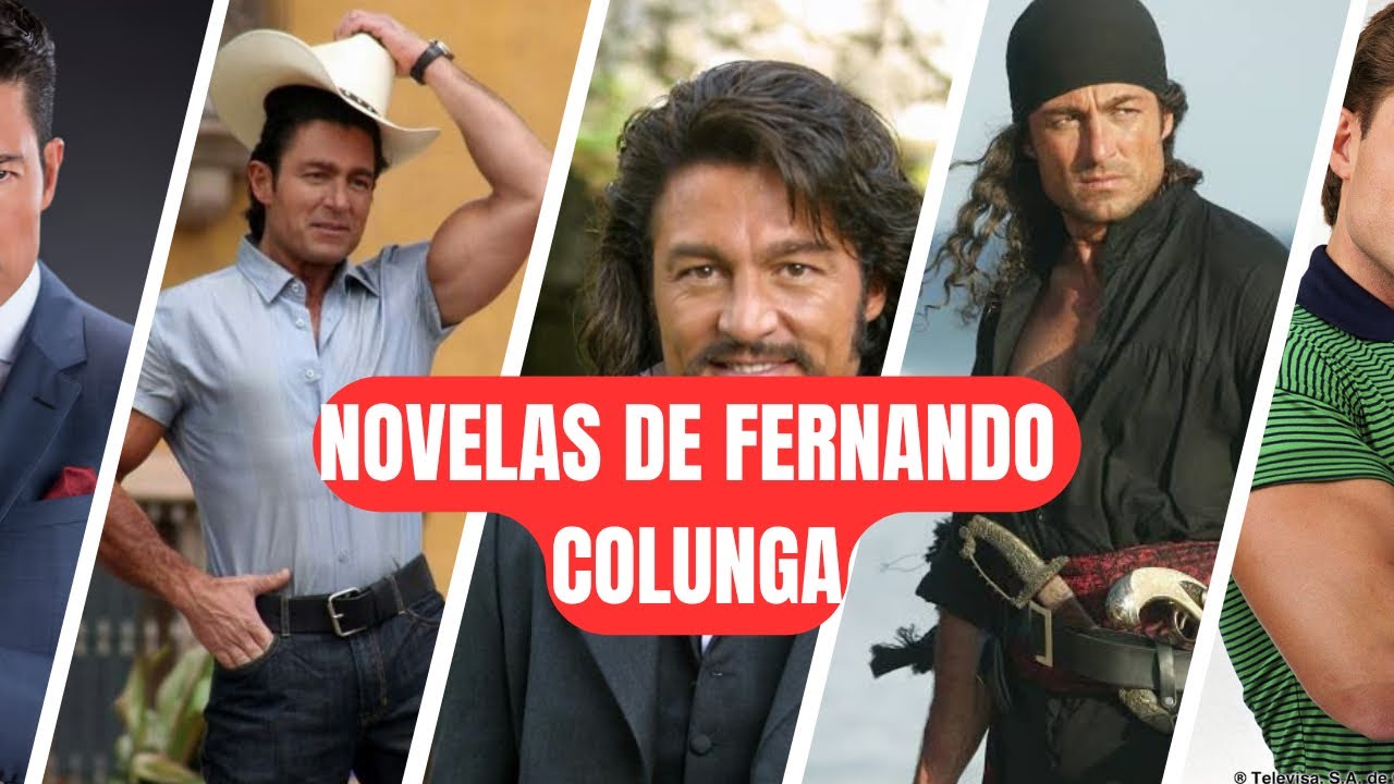 🎬 Todas las novelas en la carrera de FERNANDO COLUNGA