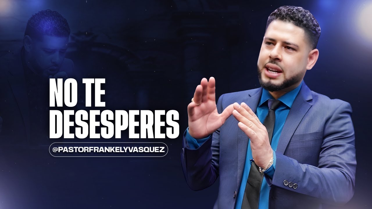 No TE Desespere / Pastor Frankely Vásquez