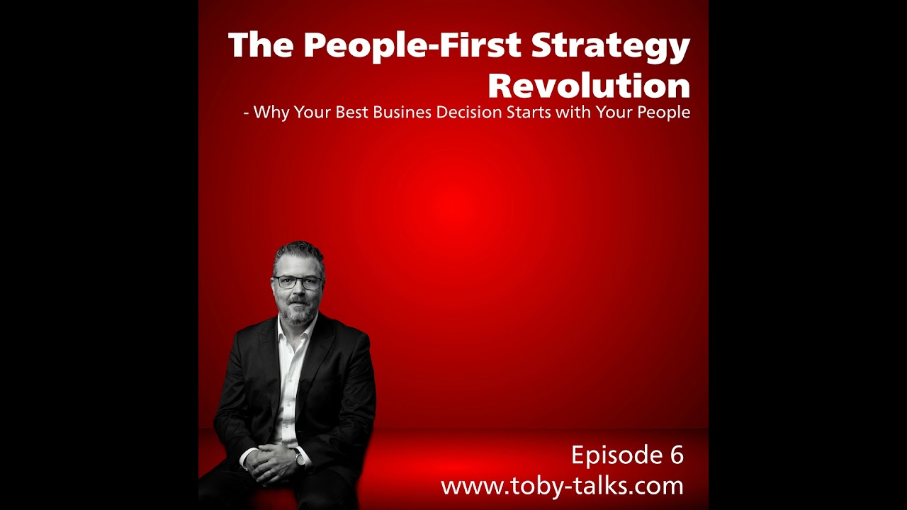 Episode 6 - The People-First Strategy Revolution: Why Your Best Business Decision Starts With You...
