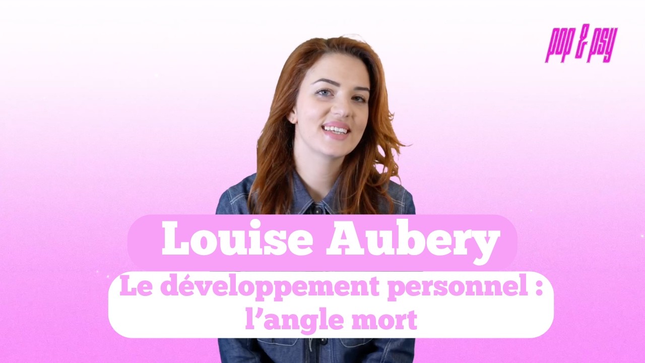 @Louise Aubery :  Le développement personnel, l'angle mort