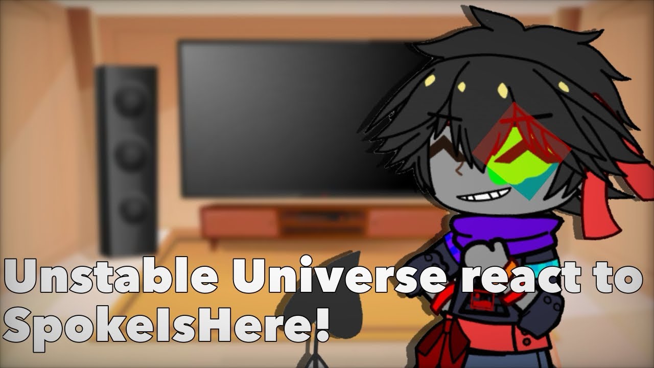 Unstable Universe react to SpokeIsHere || 2x speed || Credit in description !!