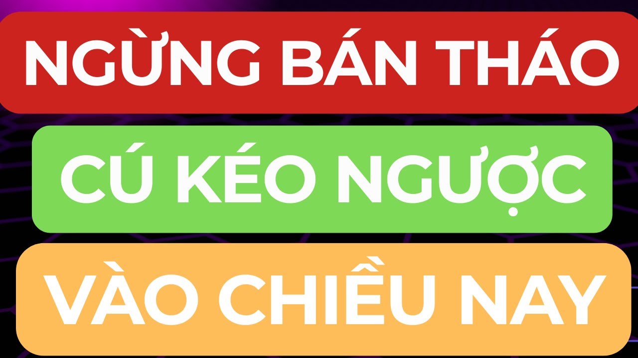 🔴NGỪNG BÁN THÁO I CÚ KÉO NGƯỢC VÀO PHIÊN CHIỀU