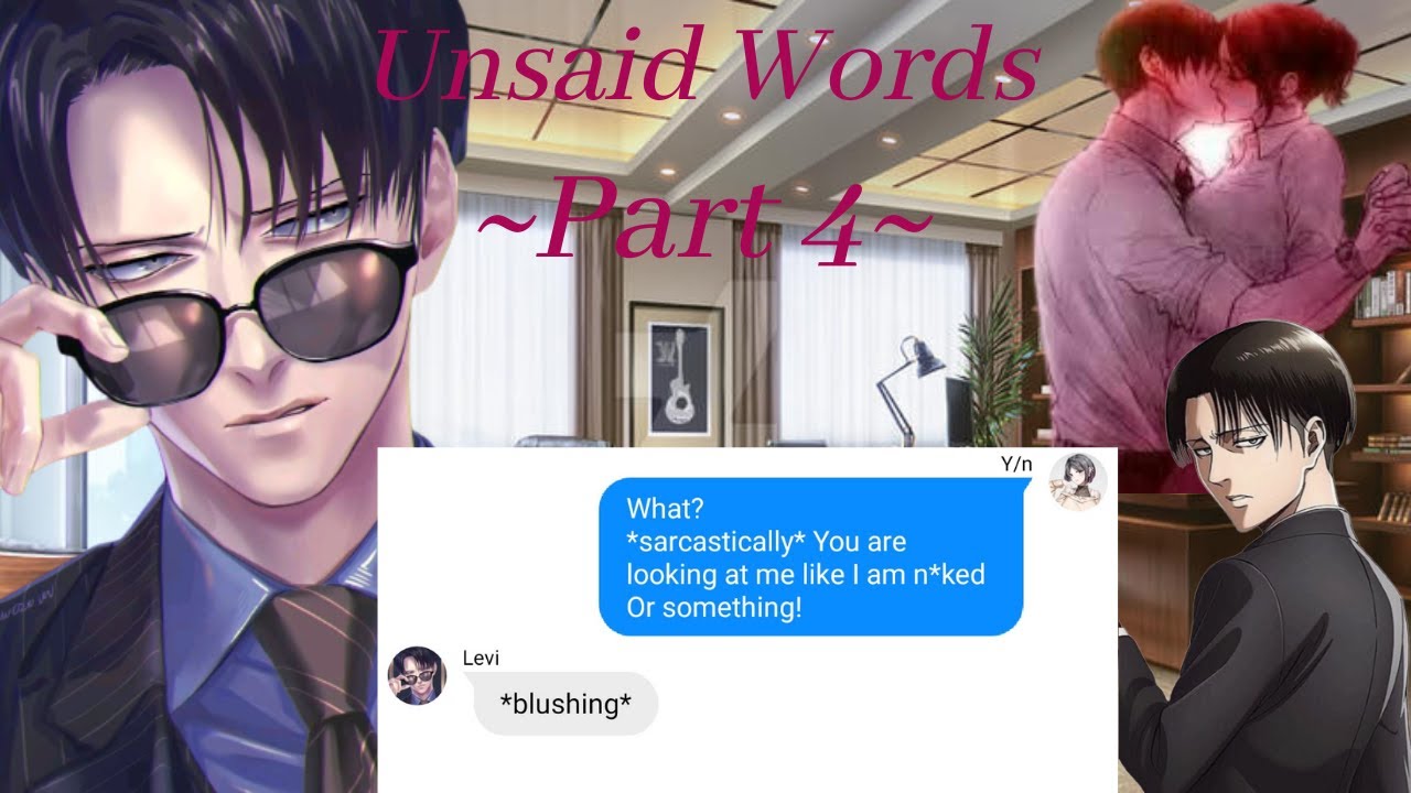 ~Unsaid Words~|| Part 4 || Levi x Y/n || Y/n as Levi's assistant ||