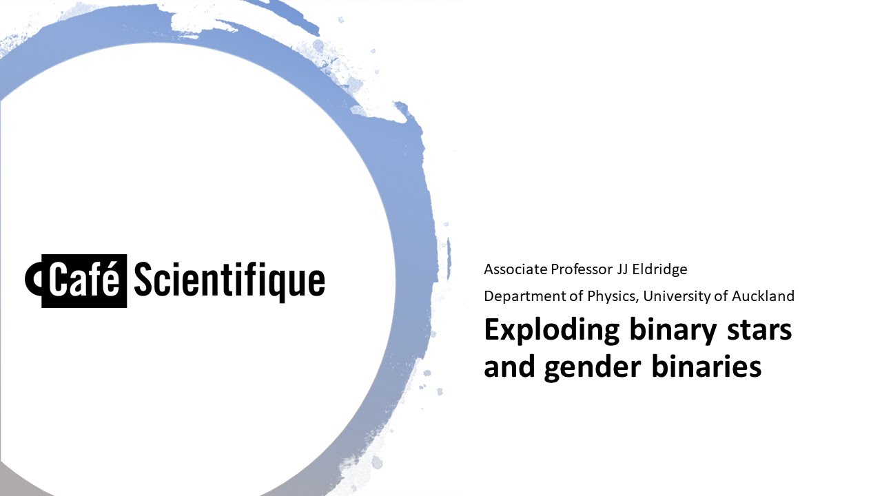 Café Scientifique: Exploding binary stars and gender binaries (April 2020) - Dr JJ Eldridge