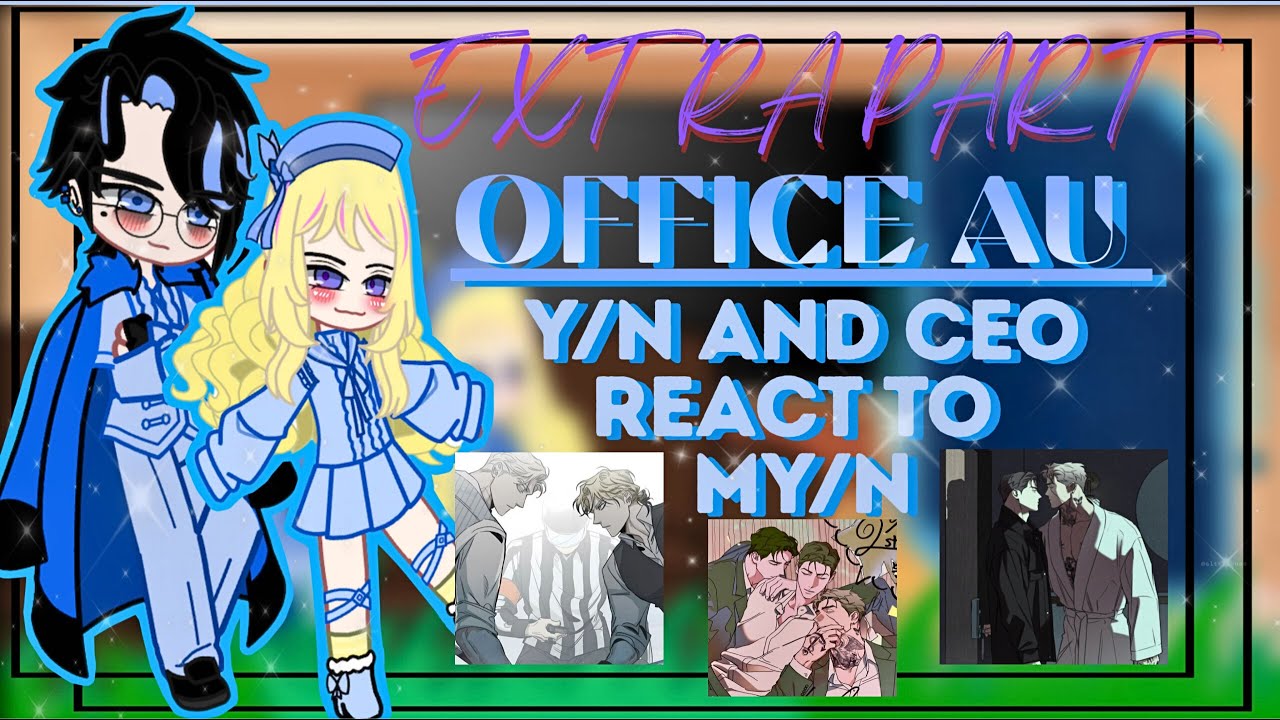 FY/N AND CEO [OFFICE AU] REACT TO MY/N - // EXTRA PART  // 2X SPEED - SHORT