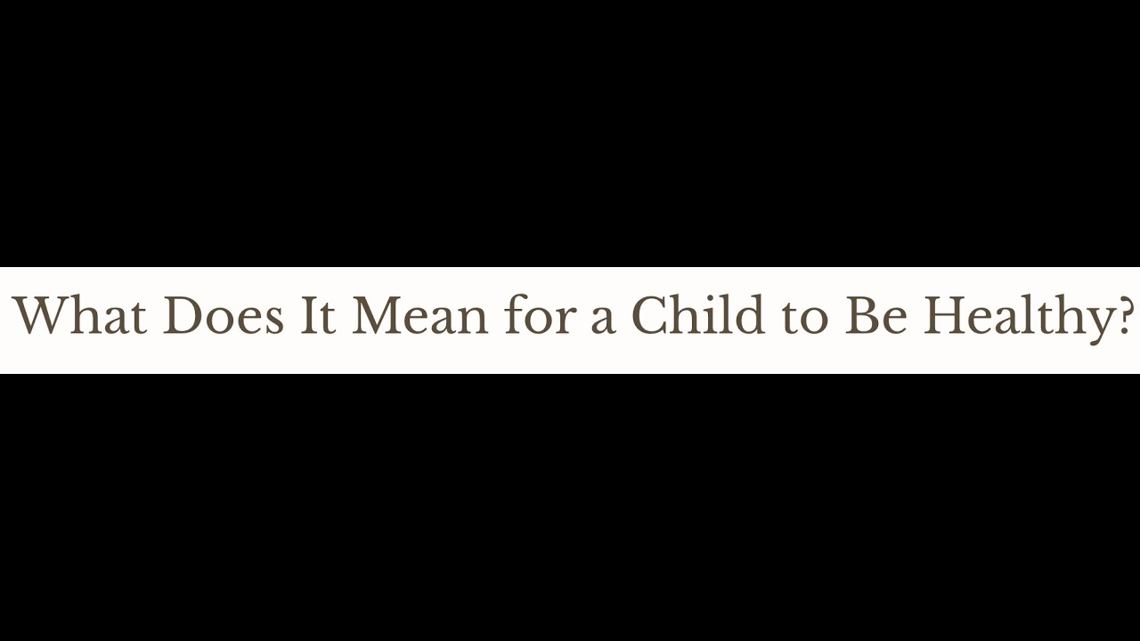 What Does It Mean for a Child To Be Healthy